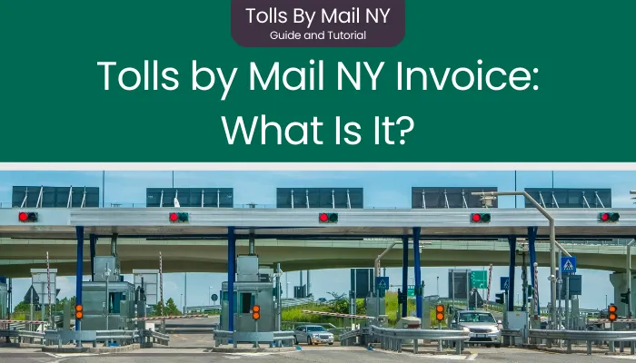 Tolls by Mail NY Invoice: What Is It? Tolls by Mail NY Invoice: What Is It?